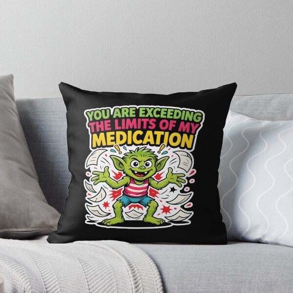 Item preview, You are Exceeding The Limits of My Medication Clever Sarcastic Quote designed and sold by Redgiant87x.