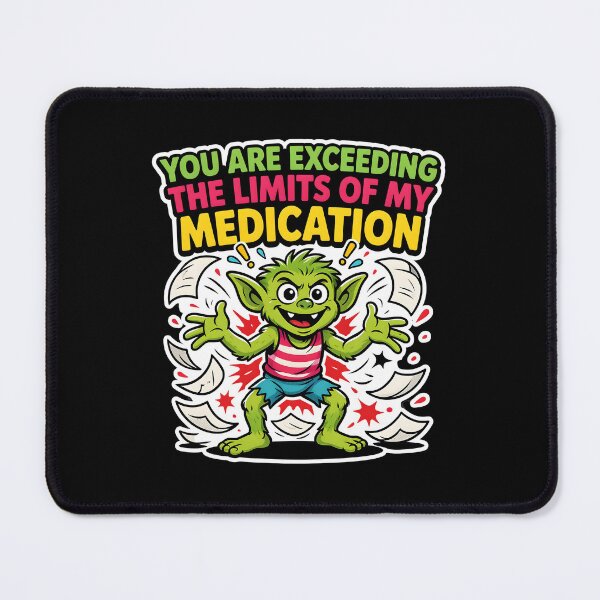 Item preview, You are Exceeding The Limits of My Medication Clever Sarcastic Quote designed and sold by Redgiant87x.