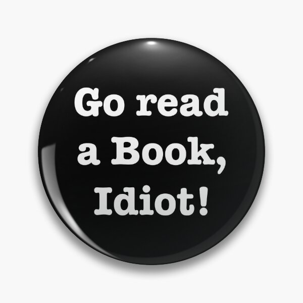 Item preview, Go read a book, idiot! designed and sold by E-W-D.