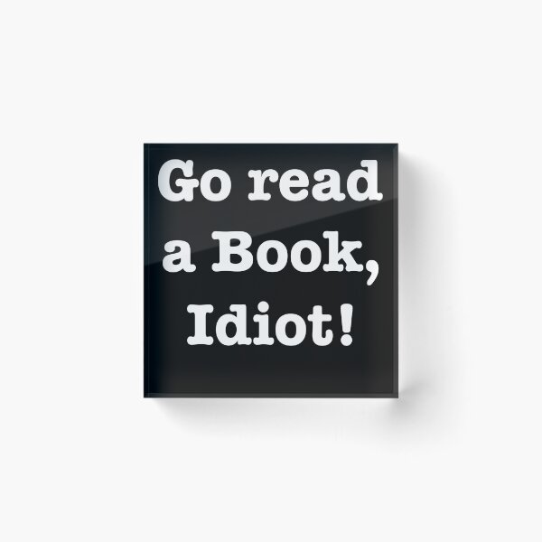 Item preview, Go read a book, idiot! designed and sold by E-W-D.