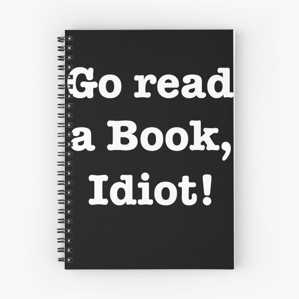 Item preview, Go read a book, idiot! designed and sold by E-W-D.