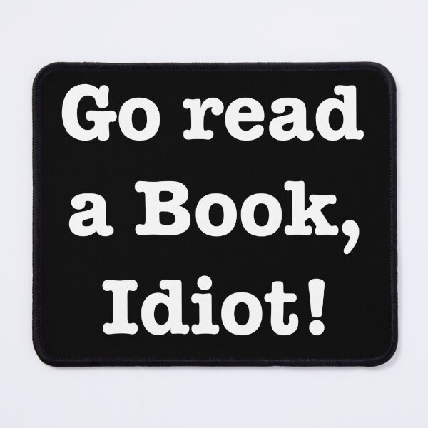 Item preview, Go read a book, idiot! designed and sold by E-W-D.