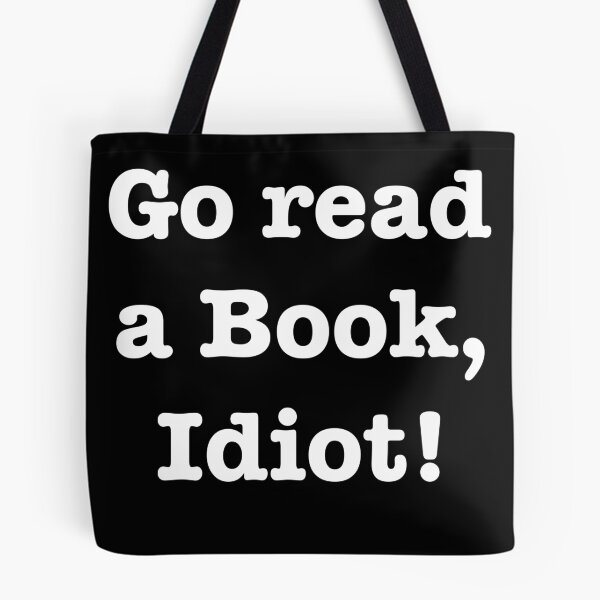 Item preview, Go read a book, idiot! designed and sold by E-W-D.
