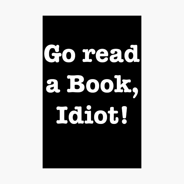Item preview, Go read a book, idiot! designed and sold by E-W-D.