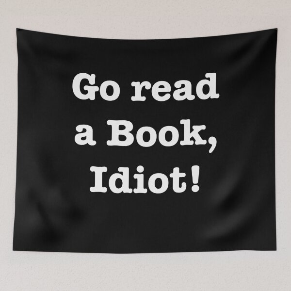 Item preview, Go read a book, idiot! designed and sold by E-W-D.