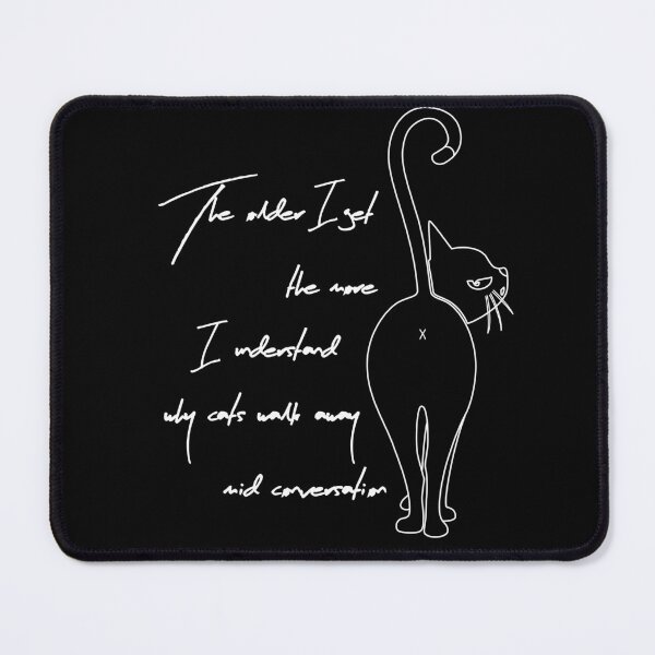 Item preview, The older I get the more I understand why cats walk away mid conversation designed and sold by Right-Brain.