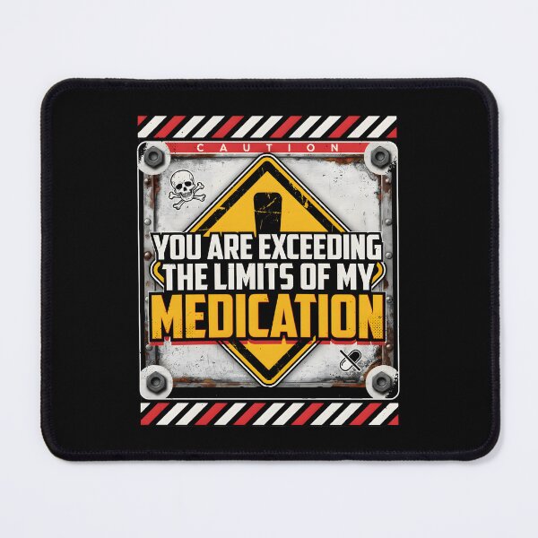 Item preview, You are Exceeding The Limits of My Medication Funny Quote for People with Attitude designed and sold by Redgiant87x.