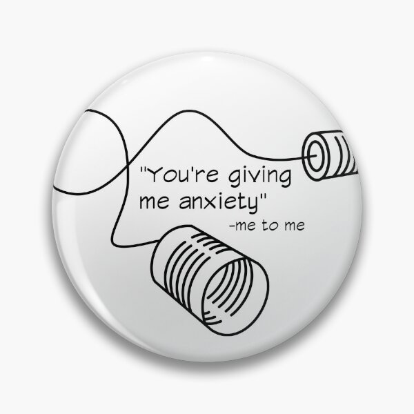 Item preview, “You’re giving me anxiety” -me to me designed and sold by Right-Brain.