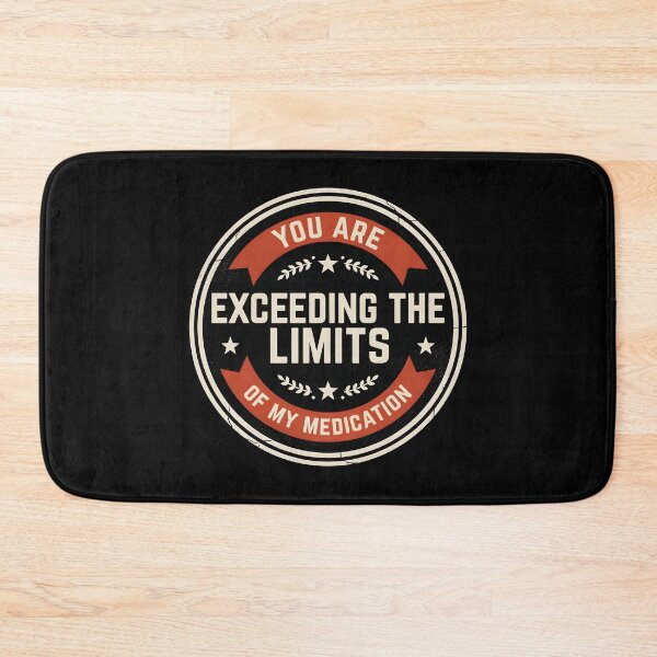 Item preview, You are Exceeding The Limits of My Medication Funny Saying with Dry Wit designed and sold by Redgiant87x.