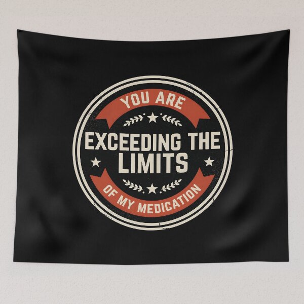 Item preview, You are Exceeding The Limits of My Medication Funny Saying with Dry Wit designed and sold by Redgiant87x.