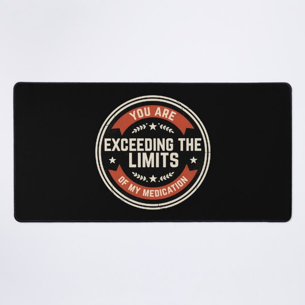 Item preview, You are Exceeding The Limits of My Medication Funny Saying with Dry Wit designed and sold by Redgiant87x.