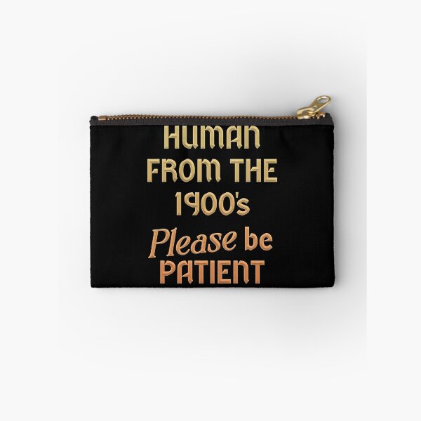 Item preview, Human From The 1900's Please Be Patient designed and sold by SlayPOPShop.