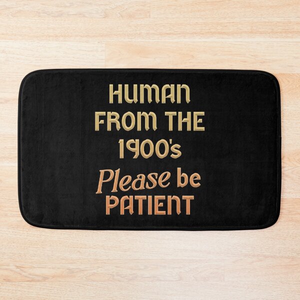 Item preview, Human From The 1900's Please Be Patient designed and sold by SlayPOPShop.