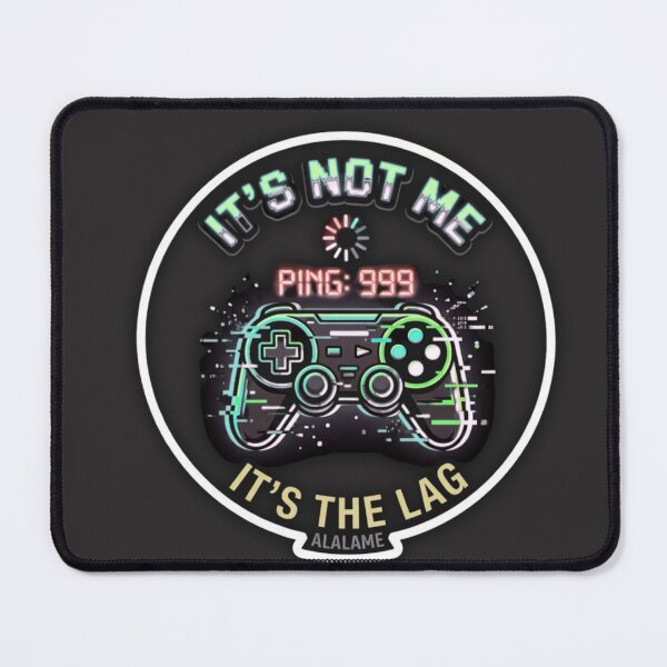 Item preview, It's Not Me It's The Lag High Ping Gamer Quote designed and sold by alalame.