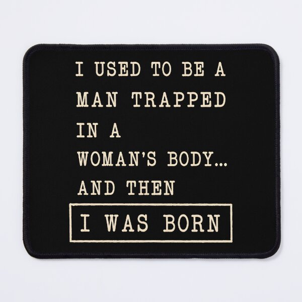Item preview, I Used to Be a Man Trapped in a Woman's Body Funny Humor designed and sold by Marblaes00.