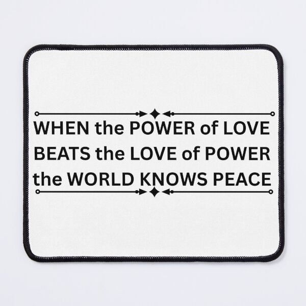 Item preview, When the Power of Love Beats the Love of Power - Peace Quote designed and sold by DonnaRaine.