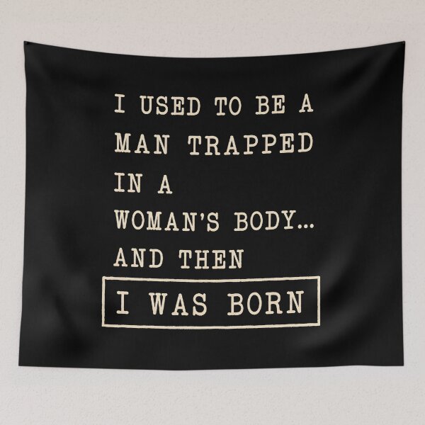 Item preview, I Used to Be a Man Trapped in a Woman's Body Funny Humor designed and sold by Marblaes00.