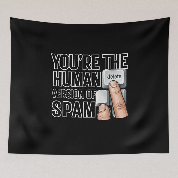 Item preview, You're the Human Version of Spam | Funny Gift For Sarcastic People designed and sold by BrokenLabel.