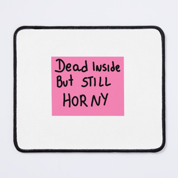 Item preview, DEAD INSIDE but STILL HORNY designed and sold by Kasia1987t.