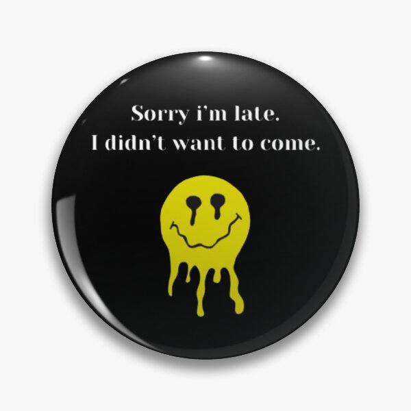 Item preview,  Sorry i'm late I didn't want to come Essential Design . designed and sold by JonHenr.