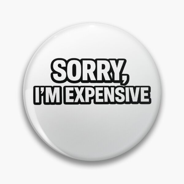 Item preview, SORRY, I'M EXPENSIVE designed and sold by boyzparadise75.