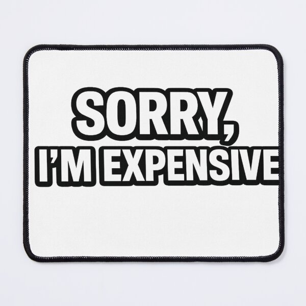 Item preview, SORRY, I'M EXPENSIVE designed and sold by boyzparadise75.