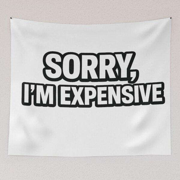 Item preview, SORRY, I'M EXPENSIVE designed and sold by boyzparadise75.