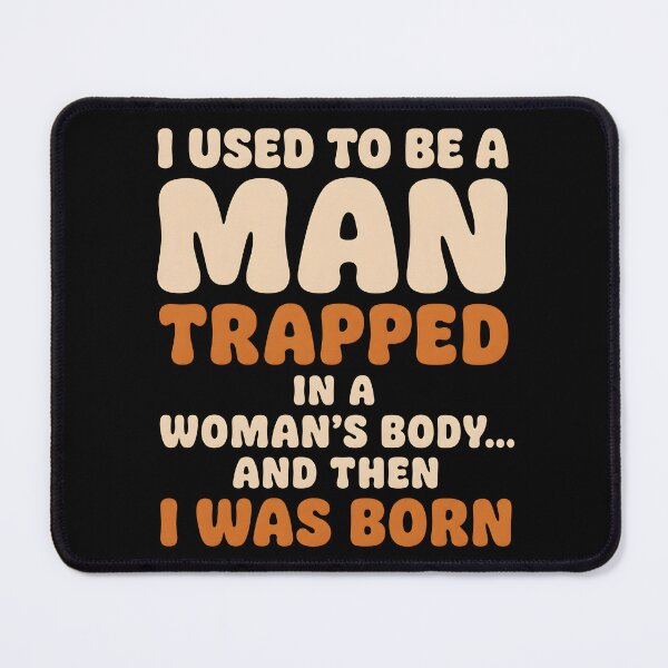 Item preview, I Used to Be a Man Trapped in a Woman's Body Birth Joke designed and sold by Marblaes00.
