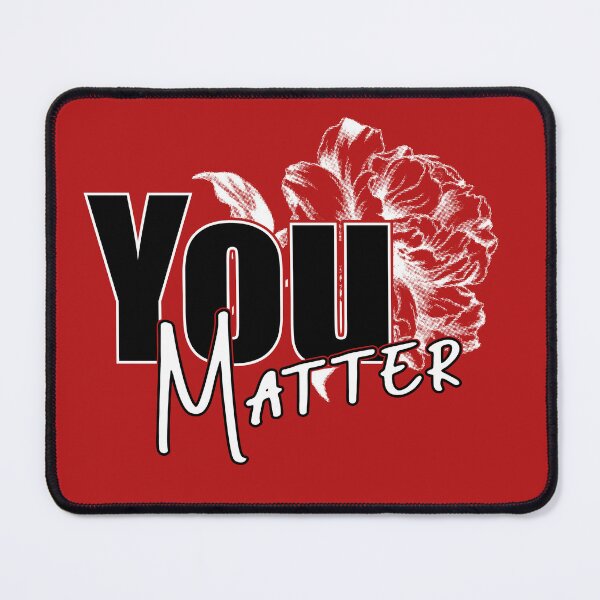 Item preview, You Matter - Flower designed and sold by ZZDeZignZ.