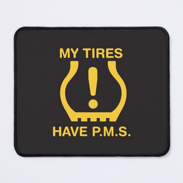 Item preview, My Tires Have P.M.S. designed and sold by checkoutmyengine.