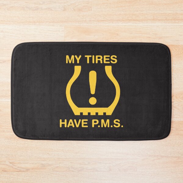 Item preview, My Tires Have P.M.S. designed and sold by checkoutmyengine.