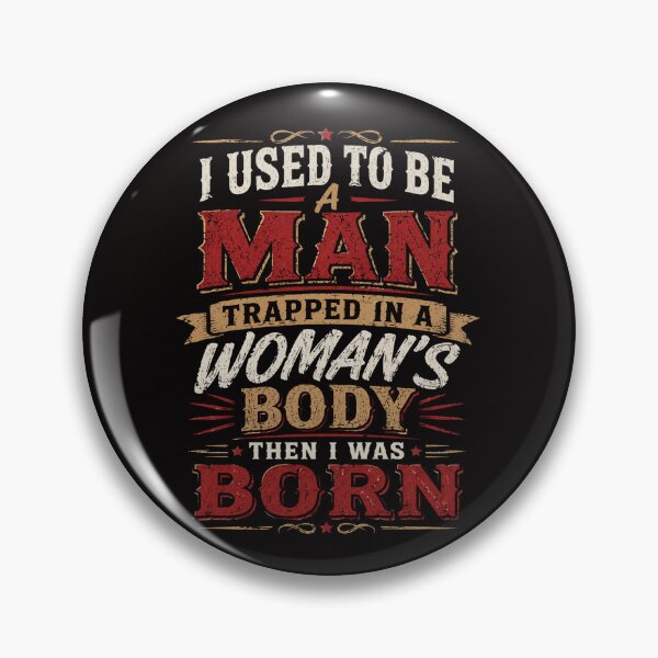 Item preview, I Used to Be A Man Trapped in A Woman's Body Then I was Born designed and sold by Crystal-Tree.