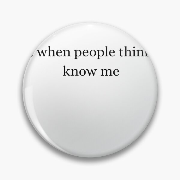 Item preview, i hate when people think they know me designed and sold by north of.