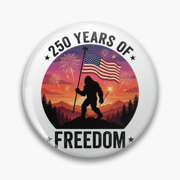 Item preview, 250 Years of Freedom Bigfoot Badge designed and sold by Roy & Tiffany.