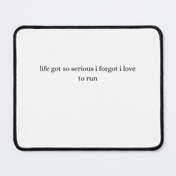 Item preview, life got so serious i forgot i love to run designed and sold by north of.