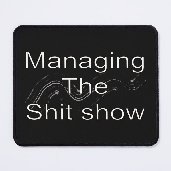 Item preview, Managing the shit show designed and sold by MA-DREAMER.