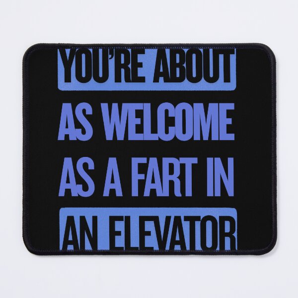 Item preview, You're About as Welcome as a Fart in an Elevator | Funny Gifts For Sarcastic People designed and sold by BrokenLabel.