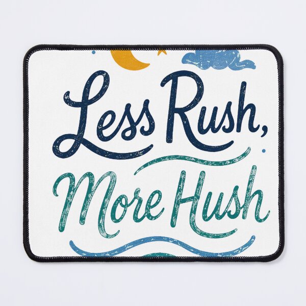 Item preview, Less Rush, More Hush designed and sold by Browesome Threads.
