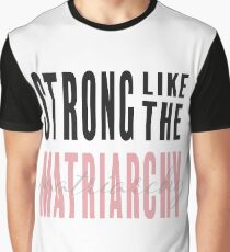Strong like the Matriarchy Graphic T-Shirt
