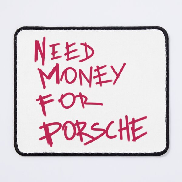 Item preview, Need Money For Porsche designed and sold by Tanya Zevallos.