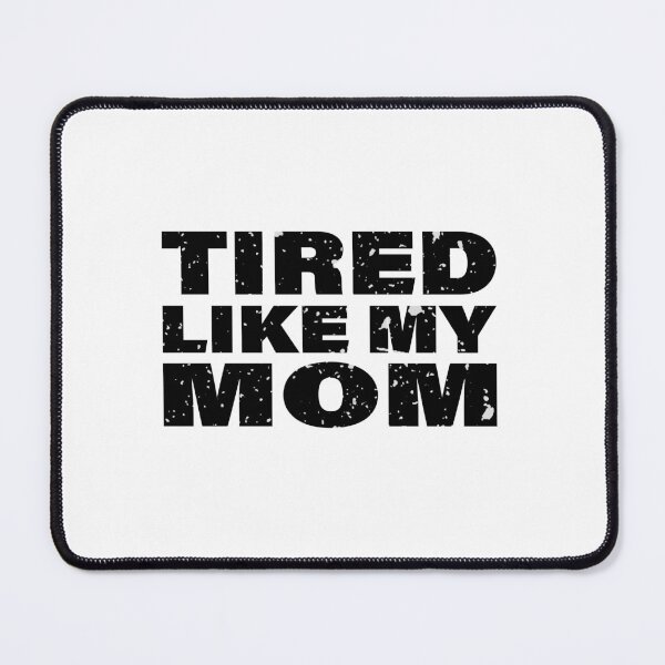 Item preview, Cute Tired Like My Mom Motherhood Humor Quote  designed and sold by ironicmuscle.