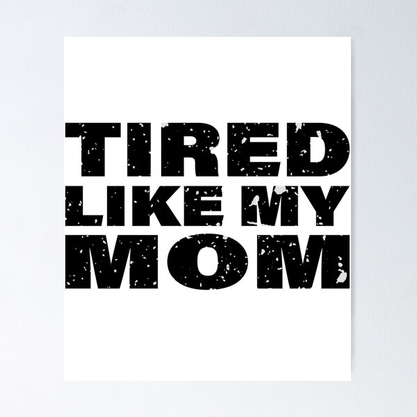 Item preview, Cute Tired Like My Mom Motherhood Humor Quote  designed and sold by ironicmuscle.
