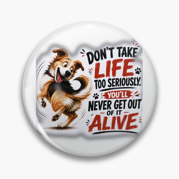 Item preview, Elbert Hubbard Inspired Dog Chasing Tail Quote | Don't Take Life Too Seriously, You'll Never Get Out Of It Alive designed and sold by Donsean22.