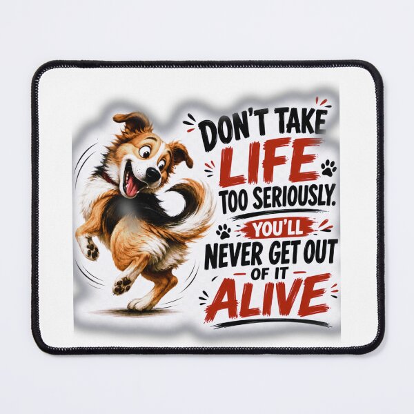 Item preview, Elbert Hubbard Inspired Dog Chasing Tail Quote | Don't Take Life Too Seriously, You'll Never Get Out Of It Alive designed and sold by Donsean22.