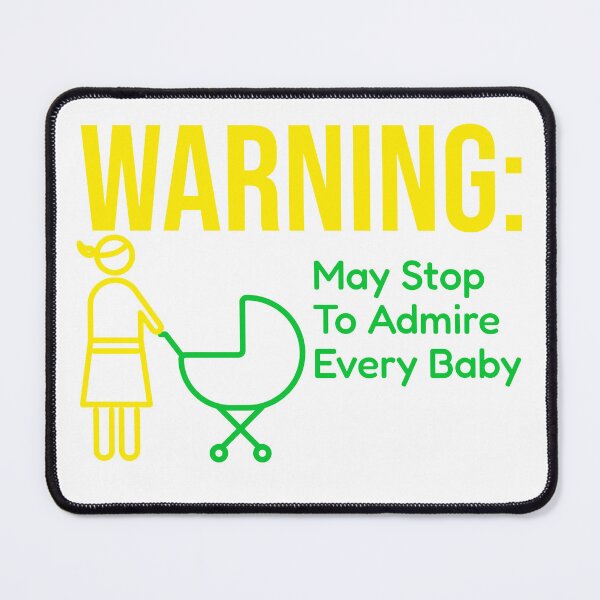 Item preview, Warning: May Stop To Admire Every Baby designed and sold by DTTG-Co.