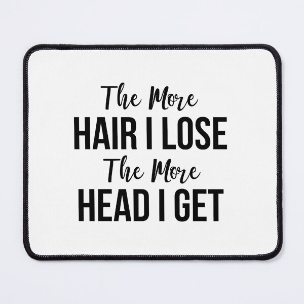 Item preview, The More Hair I Lose The More Head I Get Funny Bald Quote designed and sold by ironicmuscle.