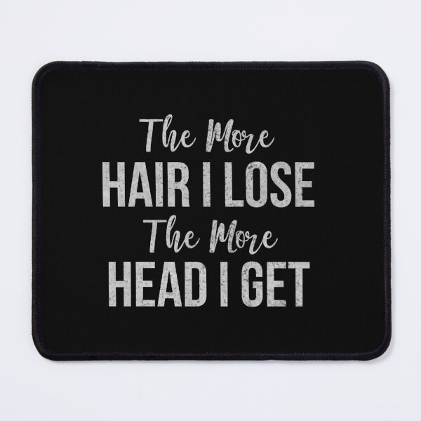 Item preview, The More Hair I Lose The More Head I Get Funny Bald Quote designed and sold by ironicmuscle.