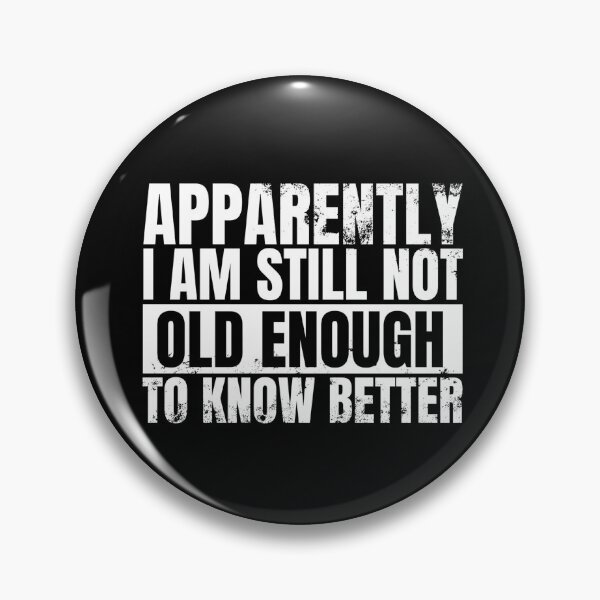 Item preview, Still Not Old Enough To Know Better designed and sold by Dondonmart.