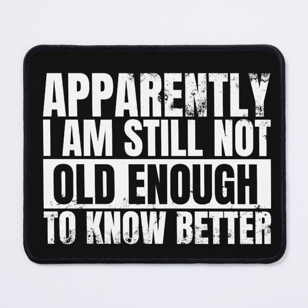 Item preview, Still Not Old Enough To Know Better designed and sold by Dondonmart.