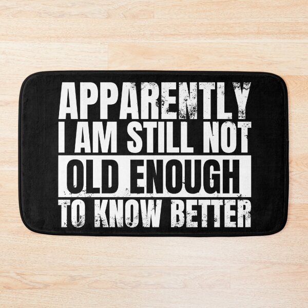 Item preview, Still Not Old Enough To Know Better designed and sold by Dondonmart.